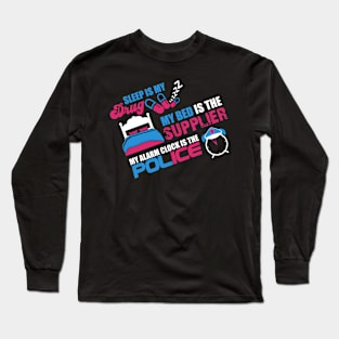 SLEEP IS MY DRUG (white text) Long Sleeve T-Shirt